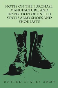 Notes on the Purchase, Manufacture, and Inspection of United States Army Shoes and Shoe Lasts_cover