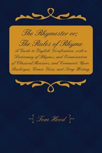 The Rhymester or; The Rules of Rhyme - A Guide to English Versification, with a Dictionary of Rhymes, and Examination of Classical Measures, and Comments Upon Burlesque, Comic Verse, and Song-Writing._cover