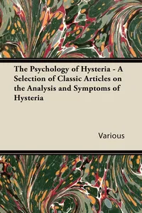 The Psychology of Hysteria - A Selection of Classic Articles on the Analysis and Symptoms of Hysteria_cover
