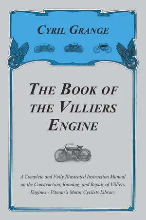 The Book of the Villiers Engine - A Complete and Fully Illustrated Instruction Manual on the Construction, Running, and Repair of Villiers Engines - Pitman's Motor Cyclists Library