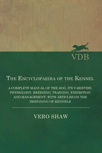 The Encyclopaedia of the Kennel - A Complete Manual of the Dog, its Varieties, Physiology, Breeding, Training, Exhibition and Management, with Articles on the Designing of Kennels_cover