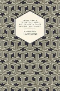 The House of the Seven Gables and the Snow Image and Other Twice-Told Tales_cover