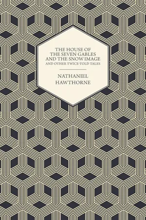 The House of the Seven Gables and the Snow Image and Other Twice-Told Tales