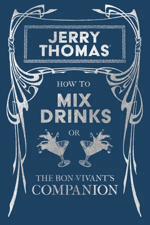 Jerry Thomas' How to Mix Drinks; or, The Bon-Vivant's Companion