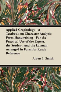 Applied Graphology - A Textbook on Character Analysis From Handwriting - For the Practical Use of the Expert, the Student, and the Layman Arranged in Form for Ready Reference_cover