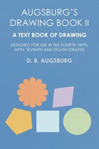 Augsburg's Drawing Book II - A Text Book of Drawing Designed for Use in the Fourth, Fifth, Sixth, Seventh and Eighth Grades_cover