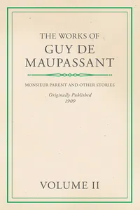 The Works of Guy De Maupassant - Volume II - Monsieur Parent and Other Stories_cover