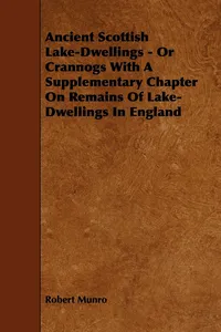 Ancient Scottish Lake-Dwellings - Or Crannogs With A Supplementary Chapter On Remains Of Lake-Dwellings In England_cover