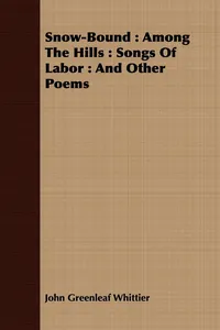 Snow-Bound : Among The Hills : Songs Of Labor : And Other Poems_cover