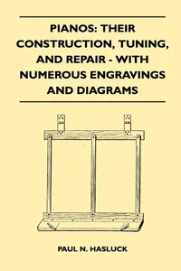 Pianos: Their Construction, Tuning, And Repair - With Numerous Engravings And Diagrams_cover