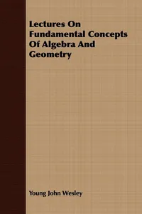 Lectures On Fundamental Concepts Of Algebra And Geometry_cover