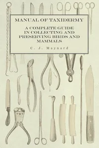 Manual of Taxidermy - A Complete Guide in Collecting and Preserving Birds and Mammals_cover