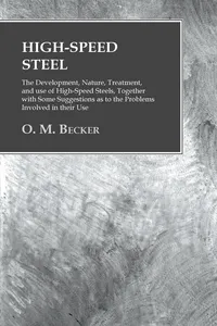 High-Speed Steel - The Development, Nature, Treatment, and use of High-Speed Steels, Together with Some Suggestions as to the Problems Involved in their Use_cover