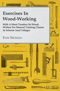Exercises in Wood-Working; With a Short Treatise on Wood - Written for Manual Training Classes in Schools and Colleges_cover