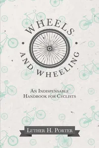 Wheels and Wheeling - An Indispensable Handbook for Cyclists_cover