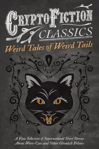 Weird Tales of Weird Tails - A Fine Selection of Supernatural Short Stories about Were-Cats and Other Ghoulish Felines_cover