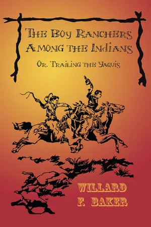 The Boy Ranchers Among the Indians; Or, Trailing the Yaquis