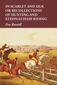 In Scarlet and Silk or Recollections of Hunting and Steeplechase Riding_cover