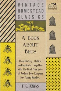 A Book about Bees - Their History, Habits, and Instincts; Together with The First Principles of Modern Bee-Keeping for Young Readers_cover