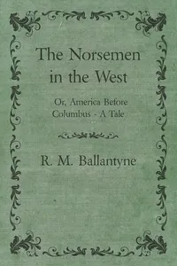 The Norsemen in the West; Or, America Before Columbus - A Tale_cover