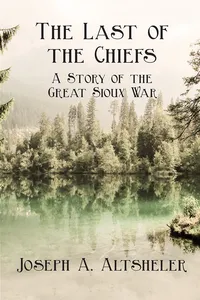 The Last of the Chiefs - A Story of the Great Sioux War_cover