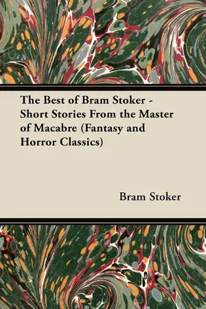 The Best of Bram Stoker - Short Stories from the Master of Macabre (Fantasy and Horror Classics)