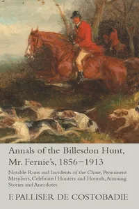 Annals of the Billesdon Hunt, Mr. Fernie's, 1856-1913 - Notable Runs and Incidents of the Chase, Prominent Members, Celebrated Hunters and Hounds, Amusing Stories and Anecdotes_cover