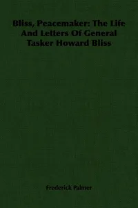Bliss, Peacemaker: The Life And Letters Of General Tasker Howard Bliss_cover
