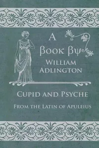 Cupid and Psyche - From the Latin of Apuleius_cover
