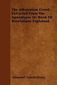 The Athanasian Creed, Extracted From The Apocalypse Or Book Of Revelations Explained_cover