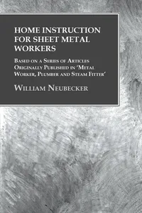 Home Instruction for Sheet Metal Workers - Based on a Series of Articles Originally Published in 'Metal Worker, Plumber and Steam Fitter'_cover