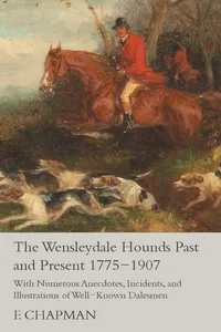 The Wensleydale Hounds Past and Present 1775-1907 - With Numerous Anecdotes, Incidents, and Illustrations of Well-Known Dalesmen_cover