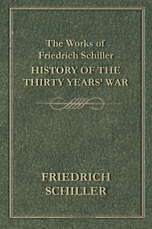 The Works of Friedrich Schiller - History of the Thirty Years' War