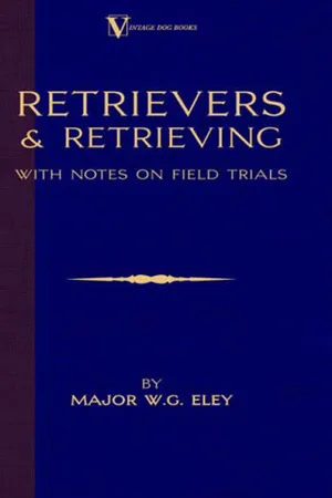 Retrievers And Retrieving - with Notes On Field Trials (A Vintage Dog Books Breed Classic - Labrador / Flat-Coated Retriever)
