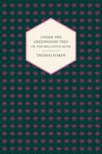 UNDER THE GREENWOOD TREE OR THE MELLSTOCK QUIRE - A RURAL PAINTING OF THE DUTCH SCHOOL_cover