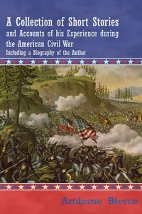 A Collection of Short Stories and Accounts of his Experience during the American Civil War - Including a Biography of the Author_cover