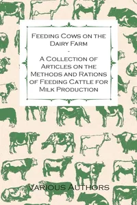 Feeding Cows on the Dairy Farm - A Collection of Articles on the Methods and Rations of Feeding Cattle for Milk Production_cover