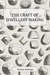 The Craft of Jewellery Making - A Collection of Historical Articles on Tools, Gemstone Cutting, Mounting and Other Aspects of Jewellery Making_cover