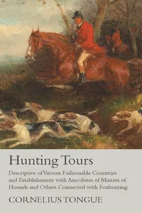 Hunting Tours - Descriptive of Various Fashionable Countries and Establishments with Anecdotes of Masters of Hounds and Others Connected with Foxhunting_cover