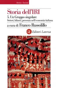 Storia dell'IRI. 5. Un Gruppo singolare. Settori, bilanci, presenza nell'economia italiana_cover