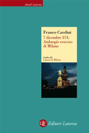 7 dicembre 374. Ambrogio vescovo di Milano