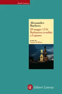 29 maggio 1176. Barbarossa sconfitto a Legnano_cover