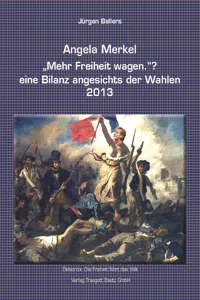 Angela Merkel "Mehr Freiheit wagen." ? eine Bilanz angesichts der Wahlen 2013_cover