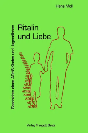 Ritalin und Liebe Geschichte eines ADHS-Kindes und Jugendlichen