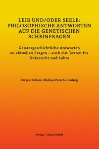 LEIB UND/ODER SEELE: PHILOSOPHISCHE ANTWORTEN AUF DIE GENETISCHEN SCHEINFRAGEN_cover