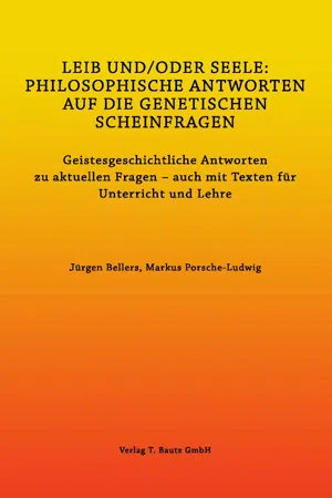 LEIB UND/ODER SEELE: PHILOSOPHISCHE ANTWORTEN AUF DIE GENETISCHEN SCHEINFRAGEN