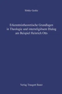 Erkenntnistheoretische Grundlagen in Theologie und interreligiösem Dialog am Beispiel Heinrich Otts_cover