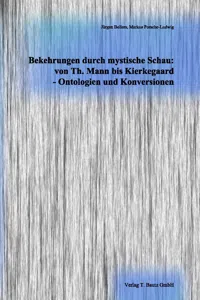 Bekehrungen durch mystische Schau: von Th. Mann bis Kierkegaard - Ontologien und Konversionen_cover