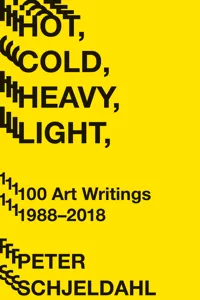 Hot, Cold, Heavy, Light, 100 Art Writings 1988–2018_cover