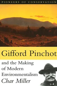 Gifford Pinchot and the Making of Modern Environmentalism_cover